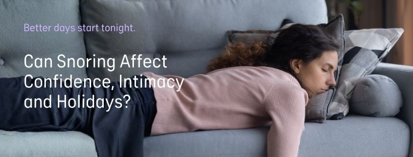 Can Snoring Affect Confidence, Intimacy and Holidays? The Conversation Nobody Wants to Have